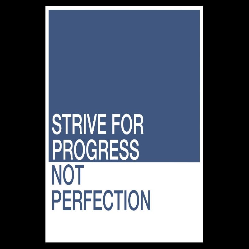 Strive for Progress, Not Perfection