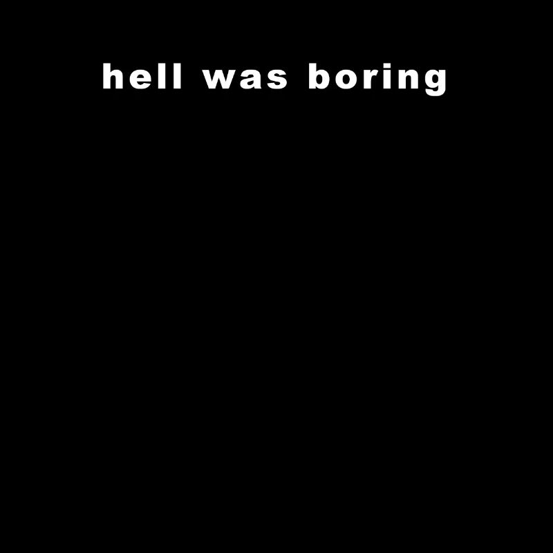 Hell Was boring