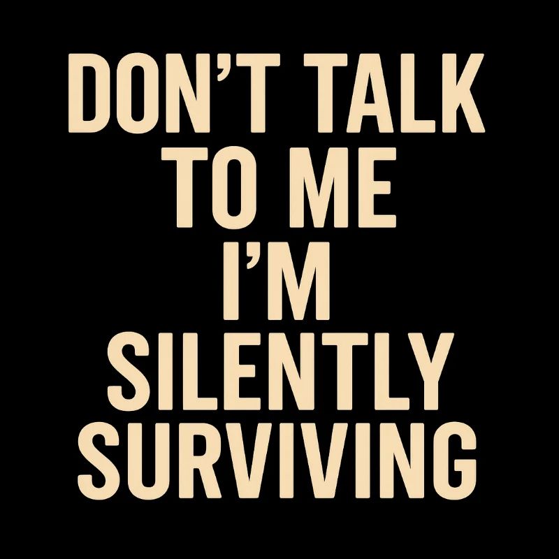 Ne me parle pas, je survis en silence