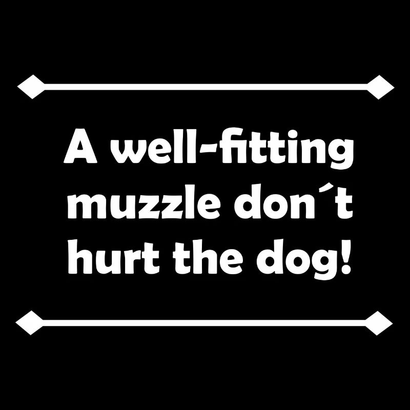 A well-fitting muzzle don´t hurt the dog!
