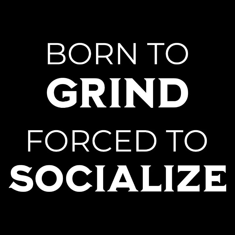 Gamer - Born To Grind Forcé de socialiser