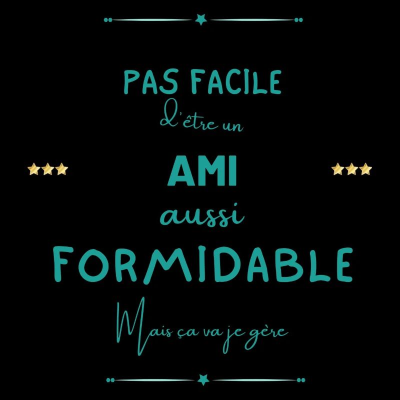Ami formidable mais je gère