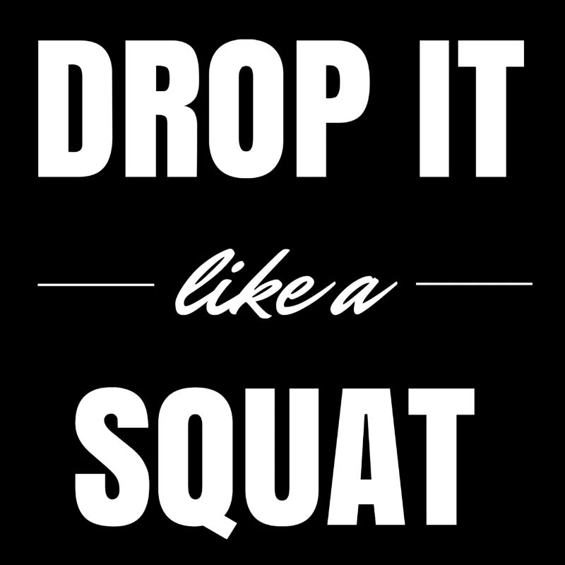Drop it like a Squat