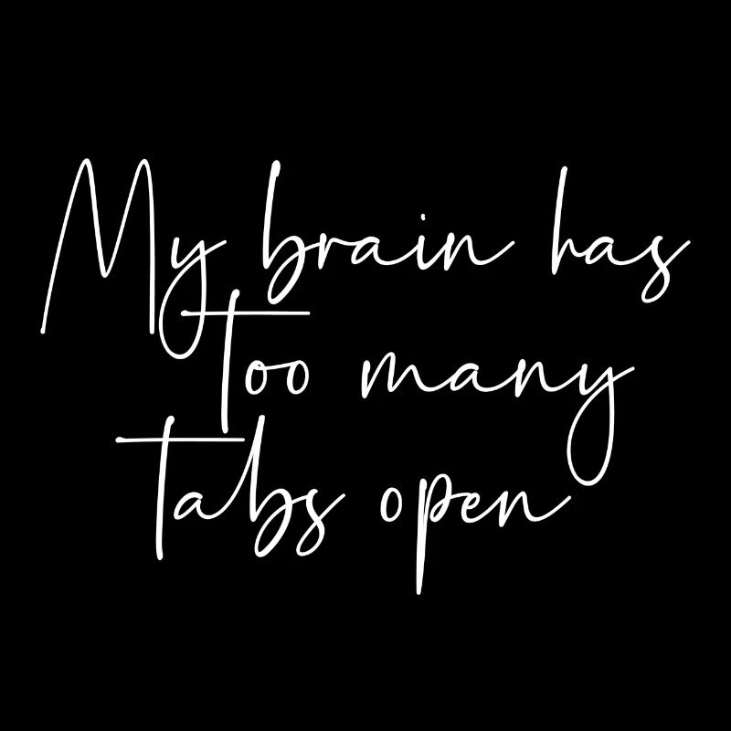 My brain has too many tabs open