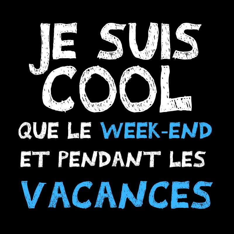 je suis cool que le week end