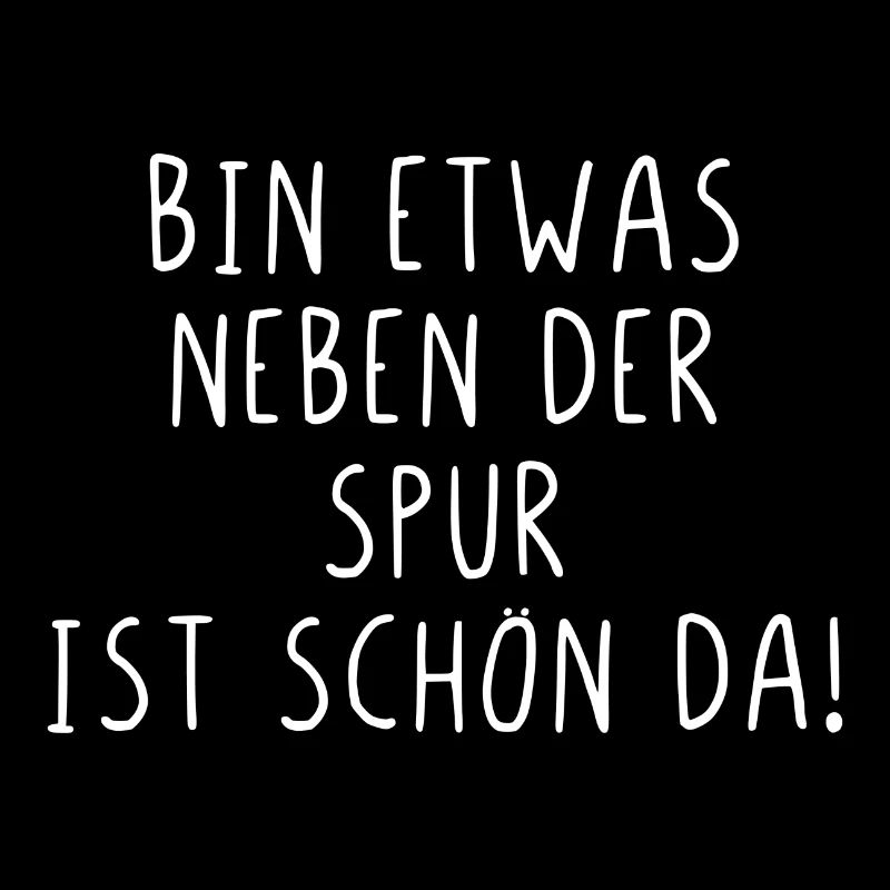 Bin etwas neben der Spur ist schön da