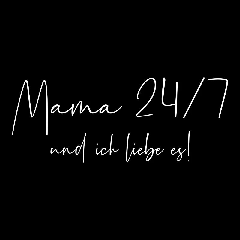 Mama 24/7 und ich liebe es