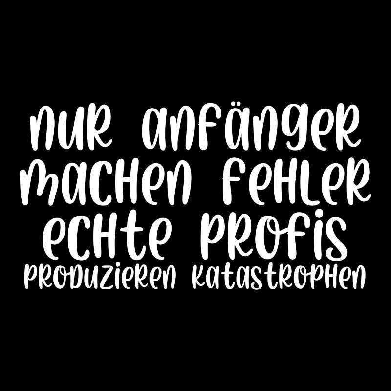 Nur Anfänger machen Fehler Profis Katastrophen