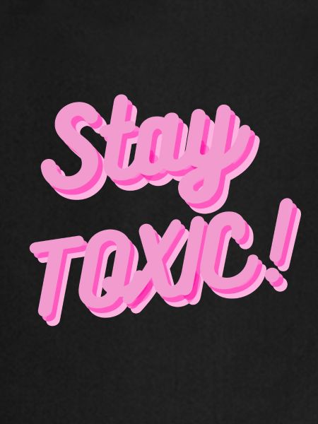 Stay Toxic