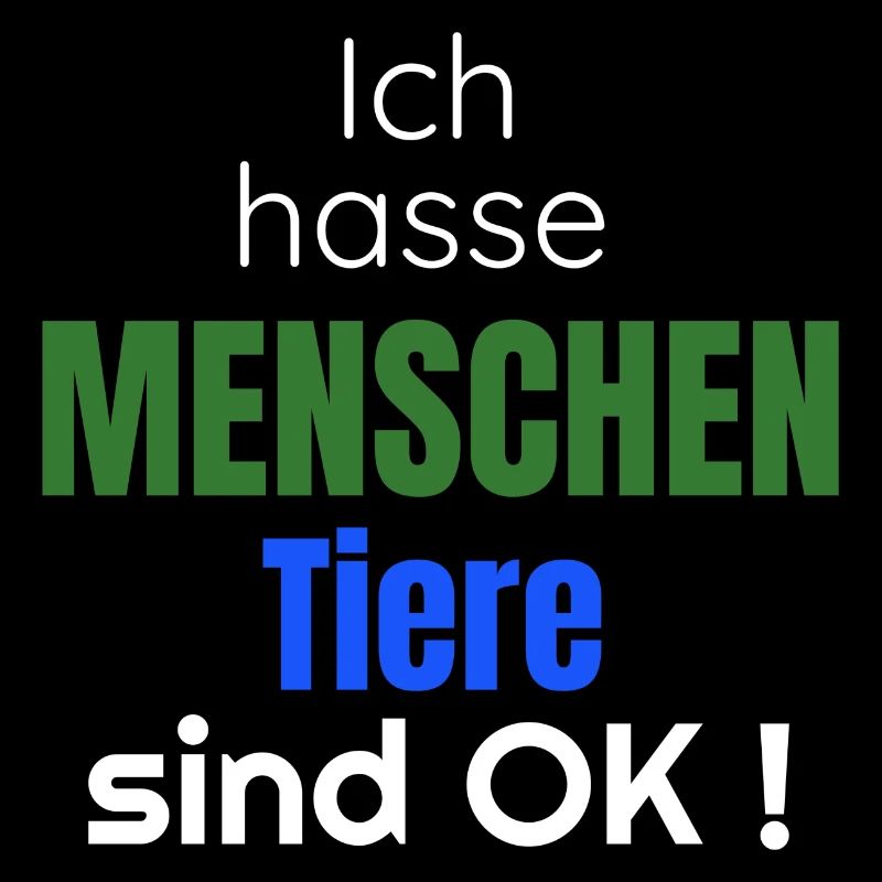 Ich hasse Menschen Tiere sind Ok