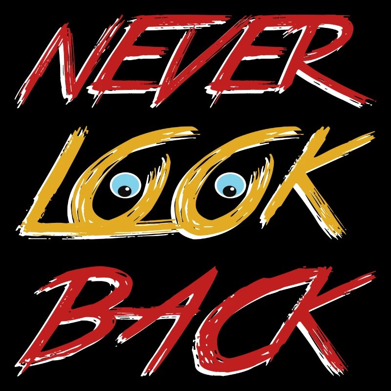 Never look back