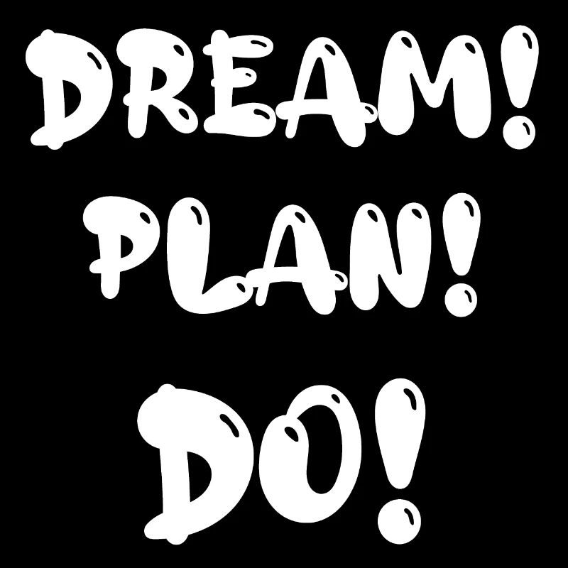 Dream! Plan! Do!