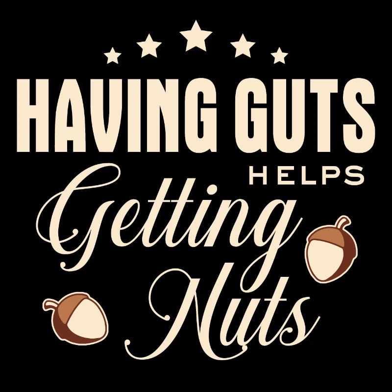 Lustiger Spruch - Having guts helps getting nuts