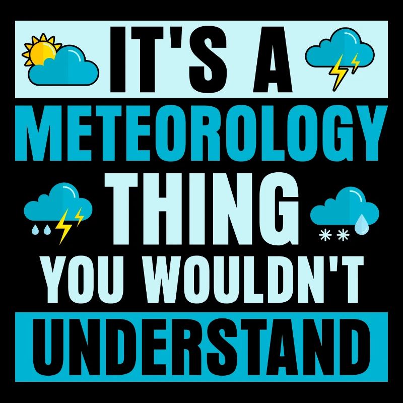 It's A Meteorology Thing You Wouldn't Understand W