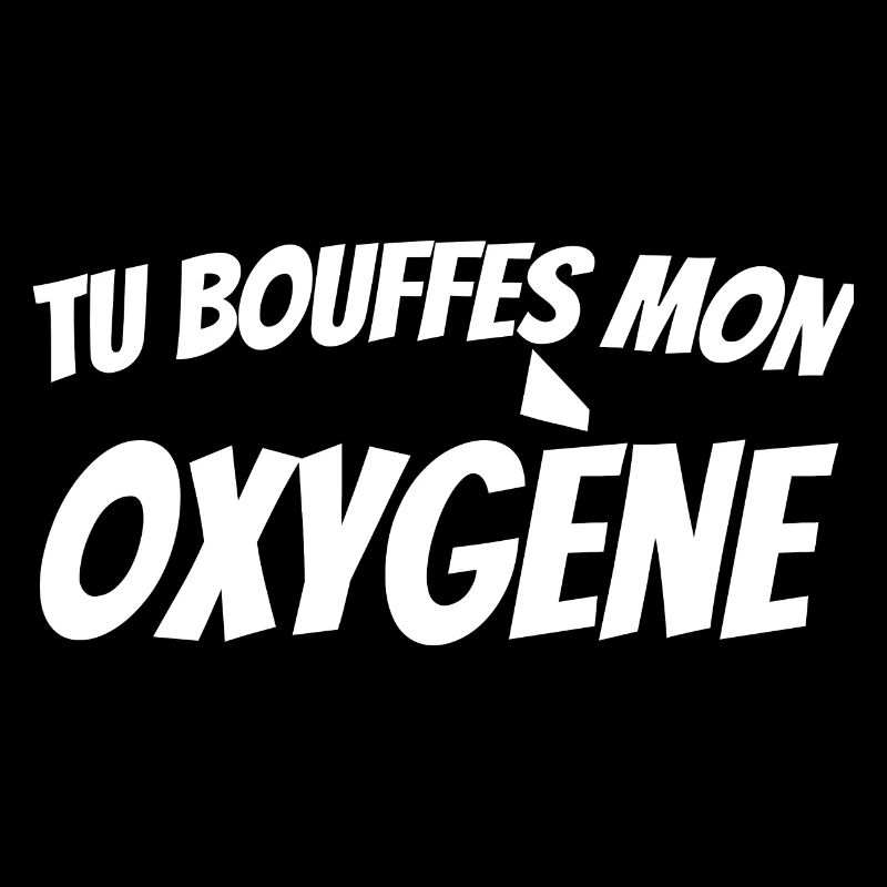tu bouffes mon oxygène