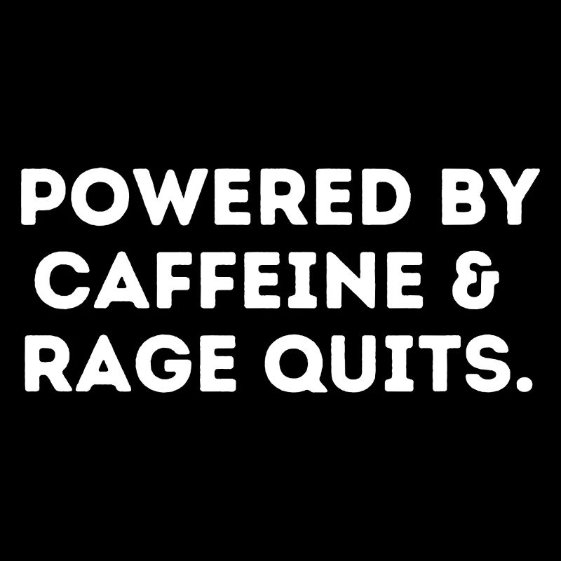 Powered by cafferine & rage quits
