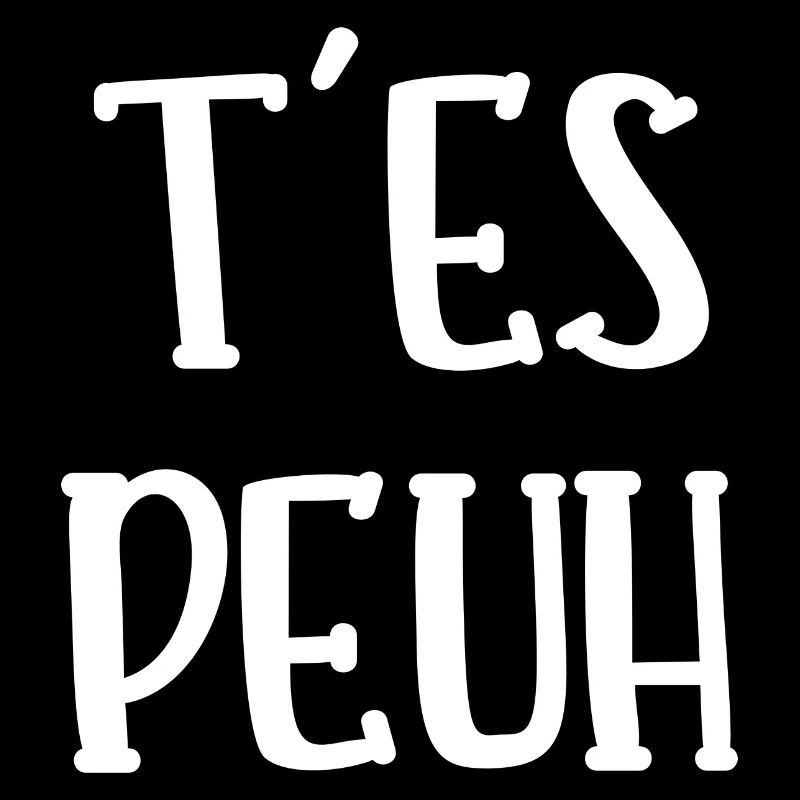 t'es peuh