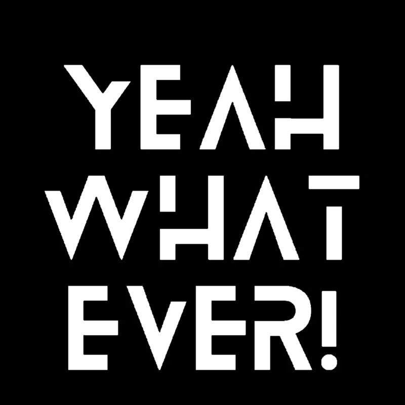 Yeah What Ever