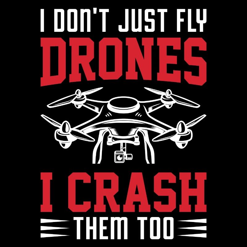 I Don't Just Fly Drones, I Crash Them Too