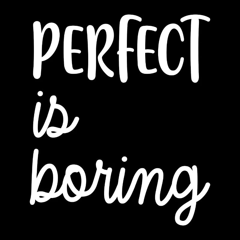 PERFECT is boring