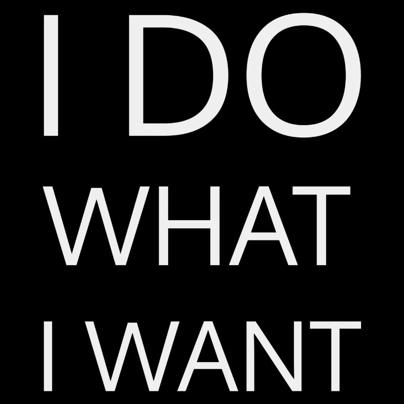 I do what I want