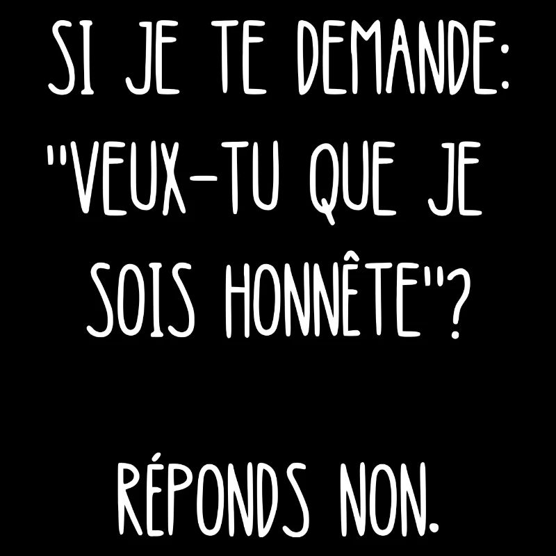 veux-tu que je sois honnête