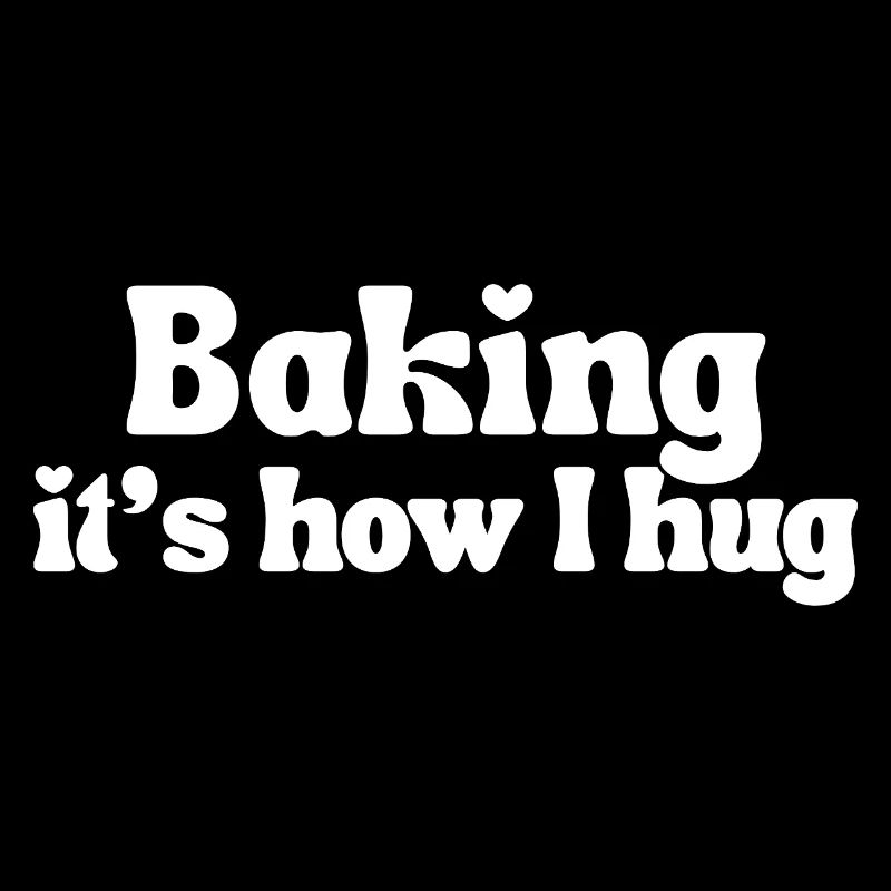 Backen – so umarme ich | Lustiger Spruch