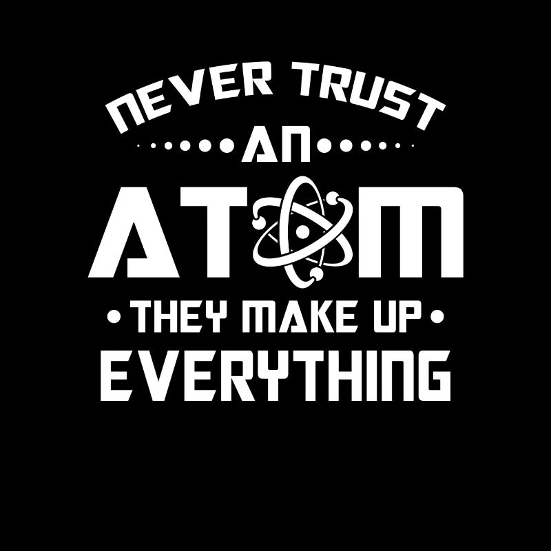 Never trust an Atom they make up everything