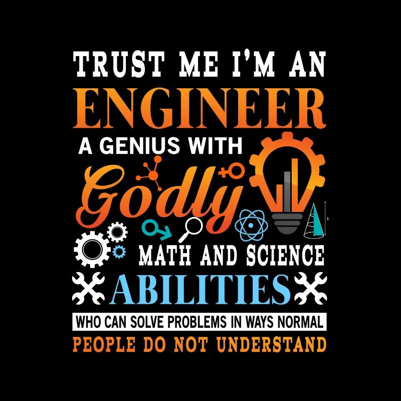 Trust me i'm a genius godly engineer