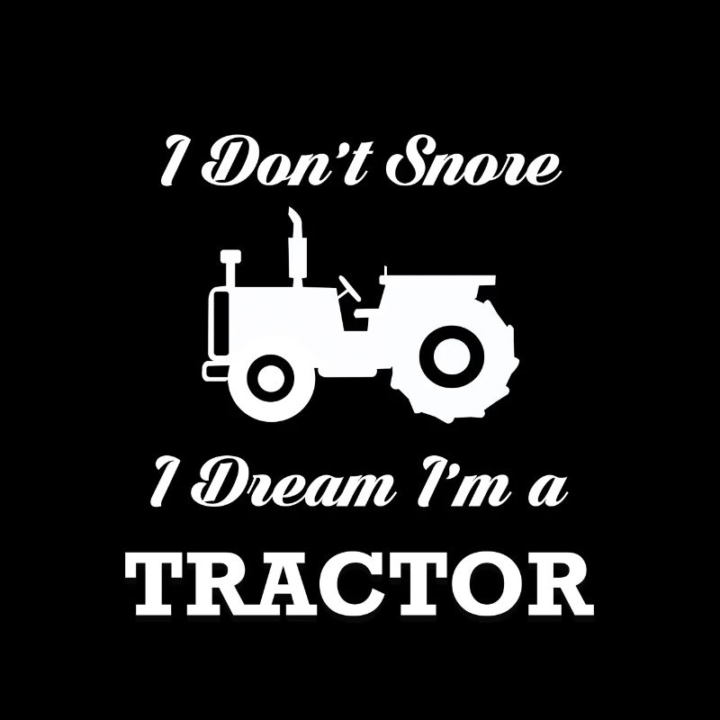 I DON'T SNORE I DREAM I'M A TRACTOR GIFT