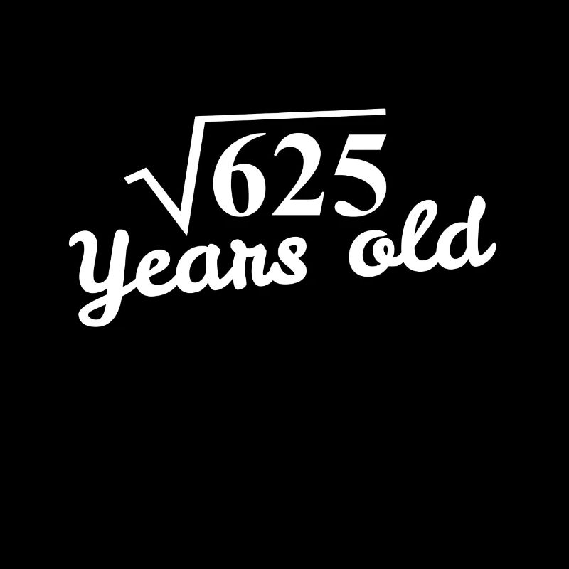 25th birthday: square root 625 years old - white