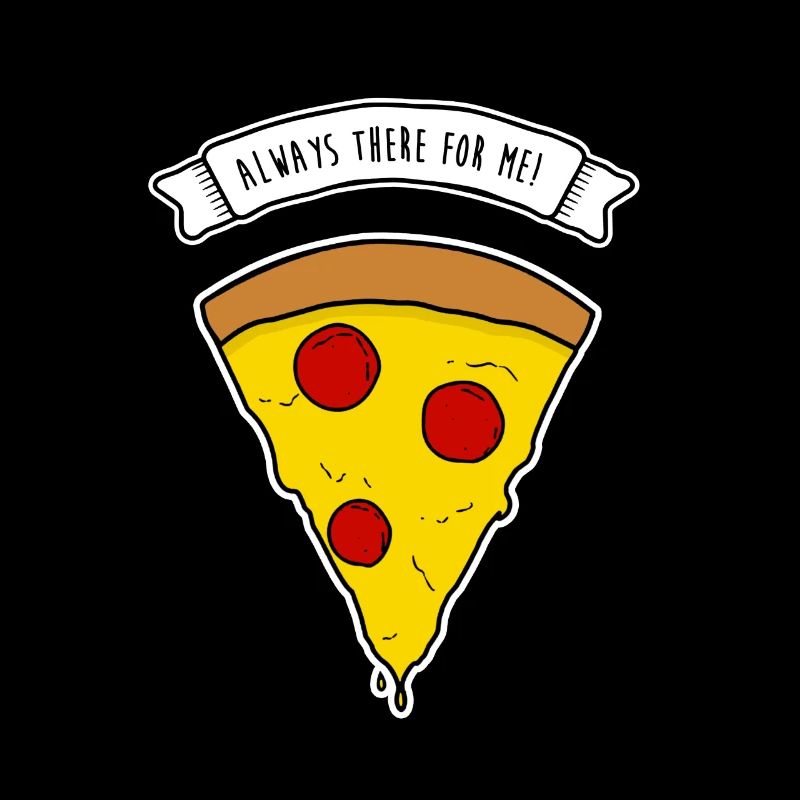 Pizza is always there for me
