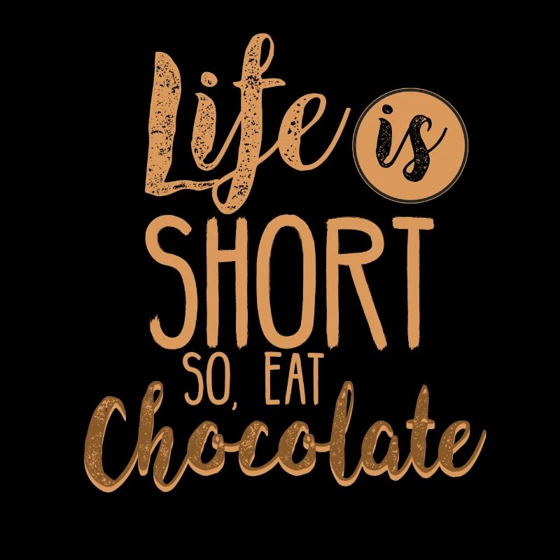 Life is short - so, eat chocolate