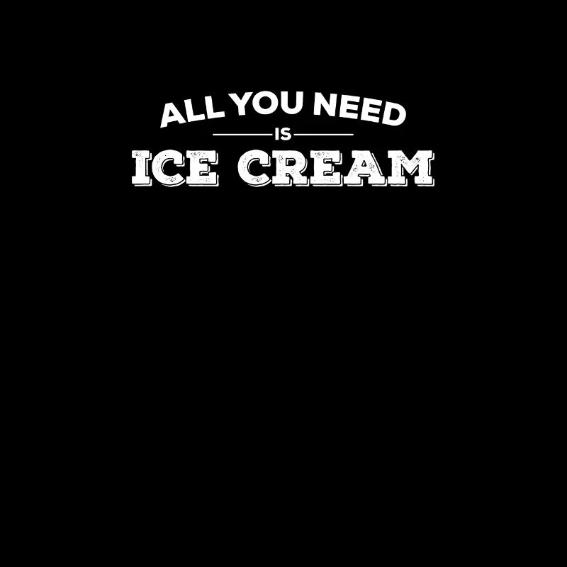 Alles was du bruachst ist Eiscreme