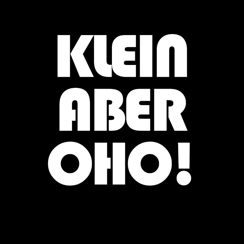 Klein aber OHO!