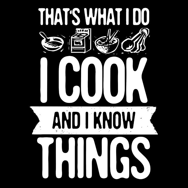 That's What I Do I Cook And I Know Things Geschenk