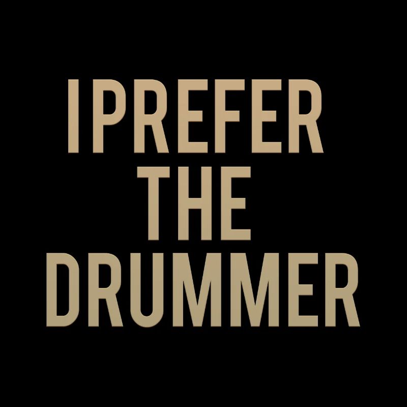 I Prefer The Drummer