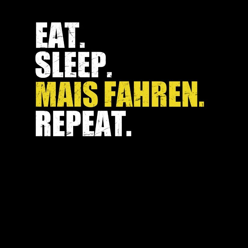 Eat sleep corn drive repeat corn transportation corn