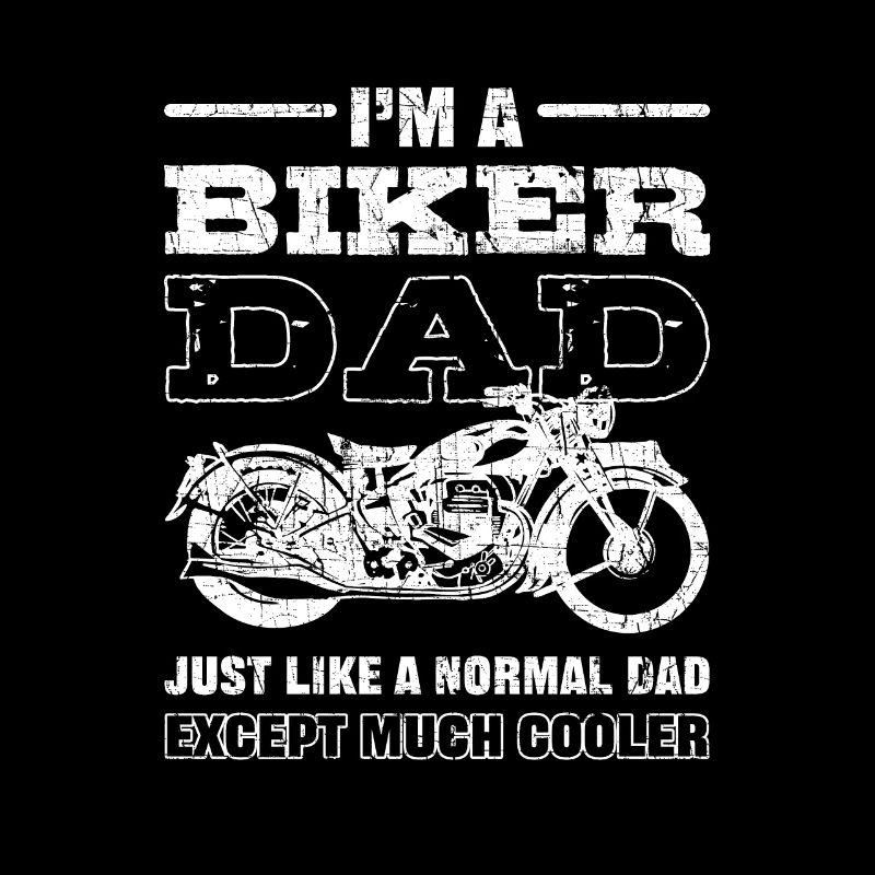 I'm Biker Dad Just Like a Normal Dad Except Much