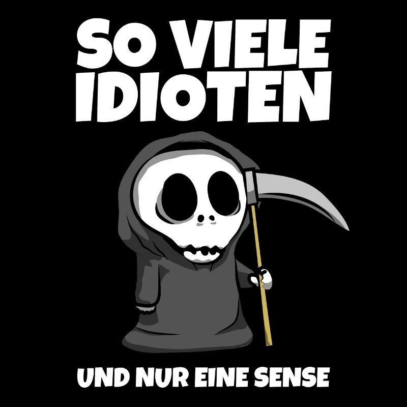 So viele Idioten und nur eine Sense - Sensenmann