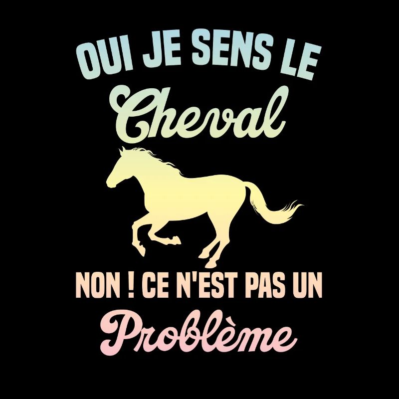 Oui Je Sens Le Cheval non ce n est pas un problème