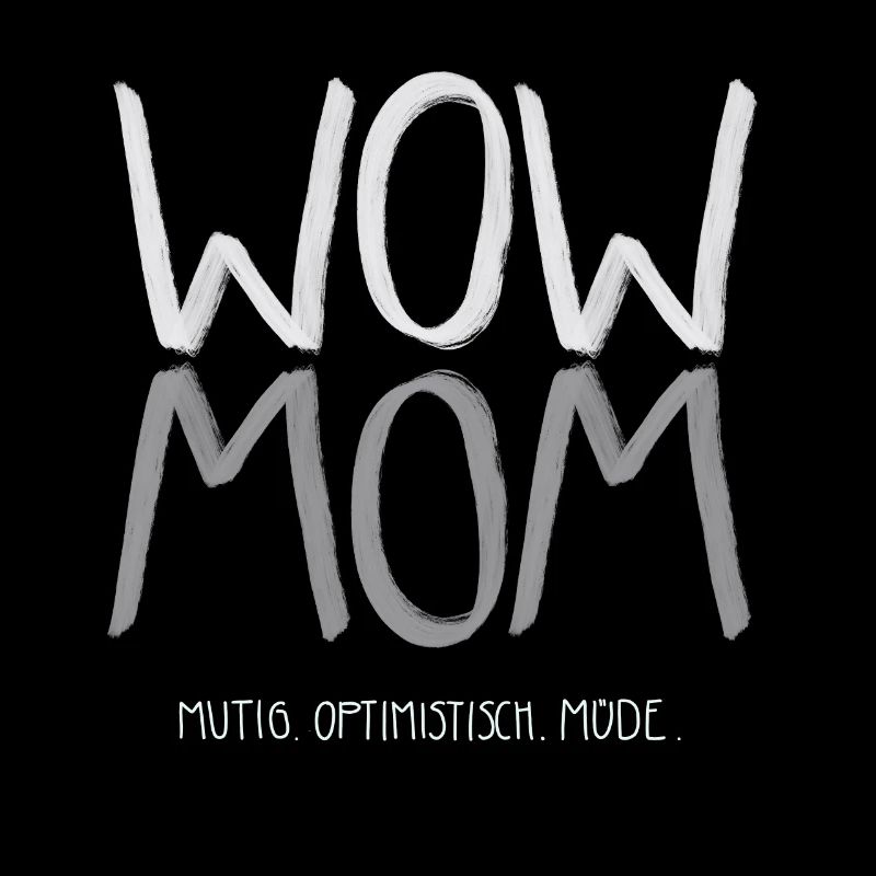 WOW MOM mutig optimistisch müde