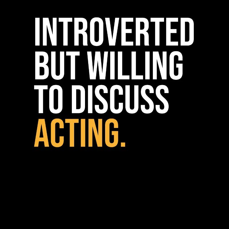 INTROVERTED BUT WILLING TO DISCUSS ACTING FUNNY