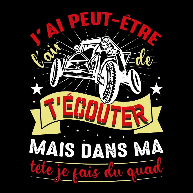 Je T'écoute Pas Dans Ma Tête Je Fais Du Quad