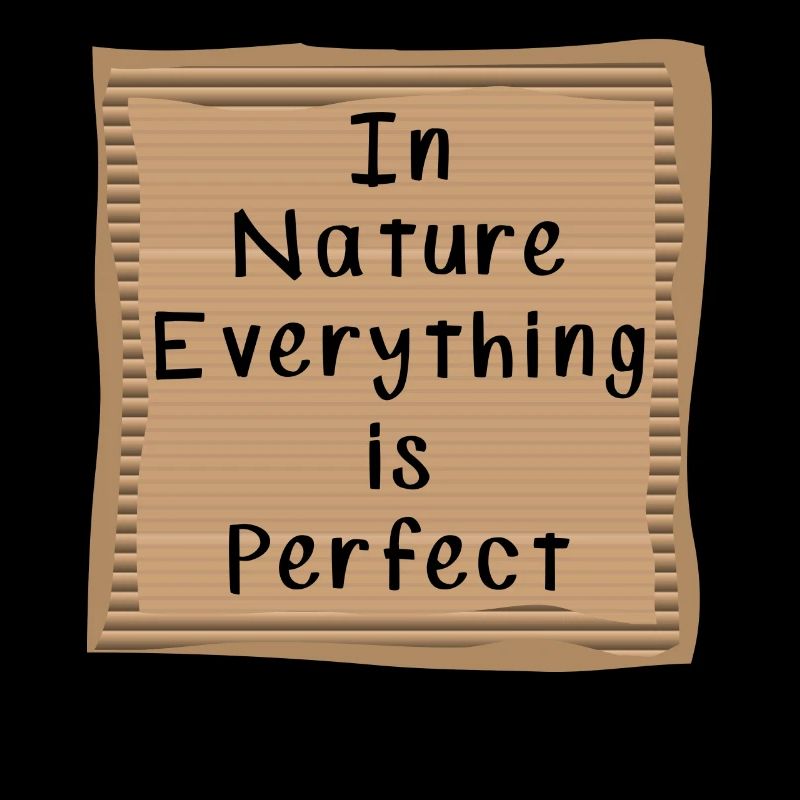 In nature, everything is perfect