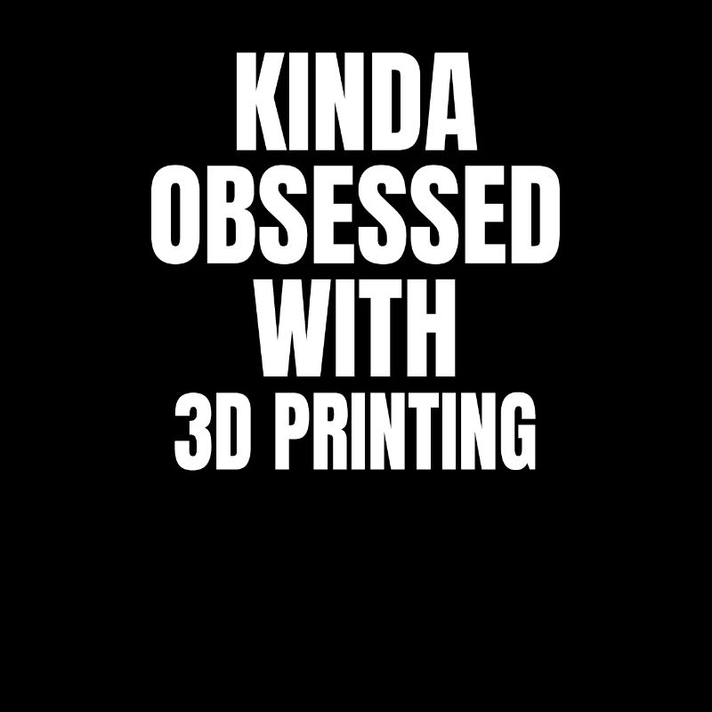 KINDA OBSESSDD WTIH 3D PRINTING
