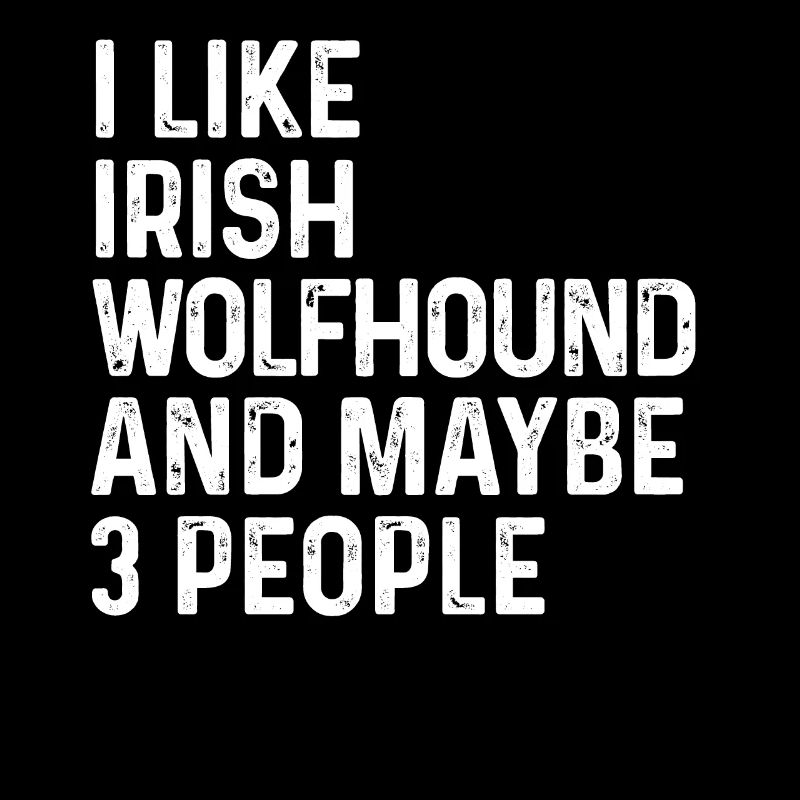 I Like Irish Wolfhound And Maybe 3 People Dog