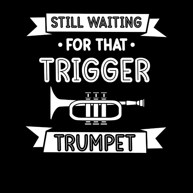 Still waiting for that trigger trumpet