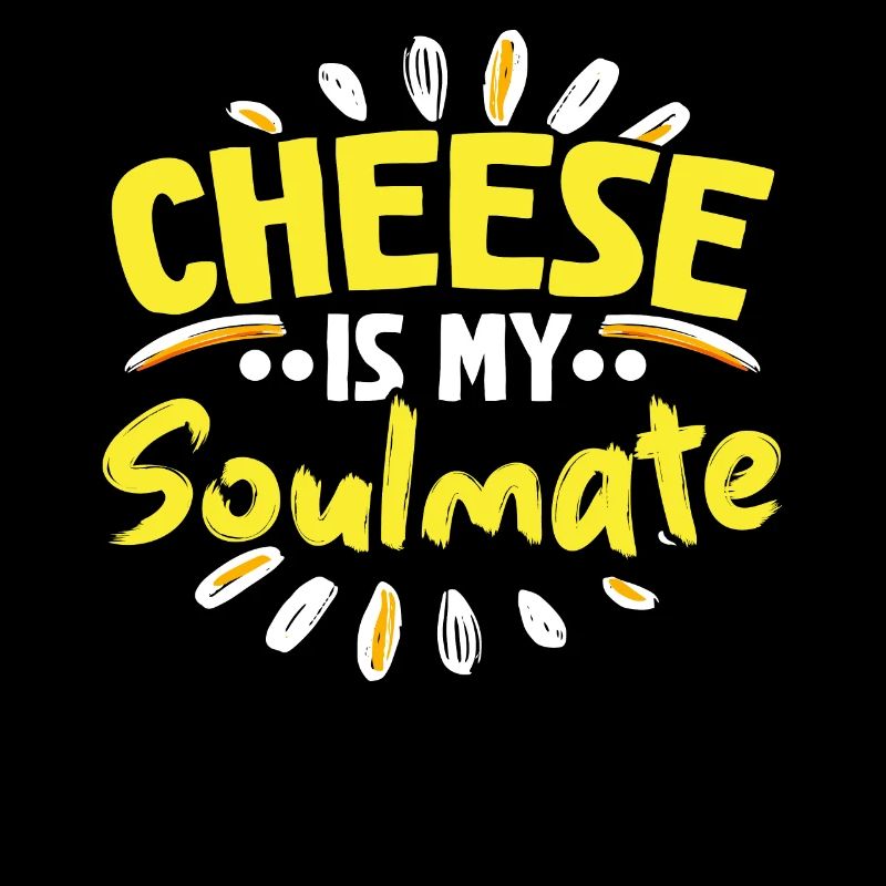 Cheese is my soul mate Cheesy Cheese Lover