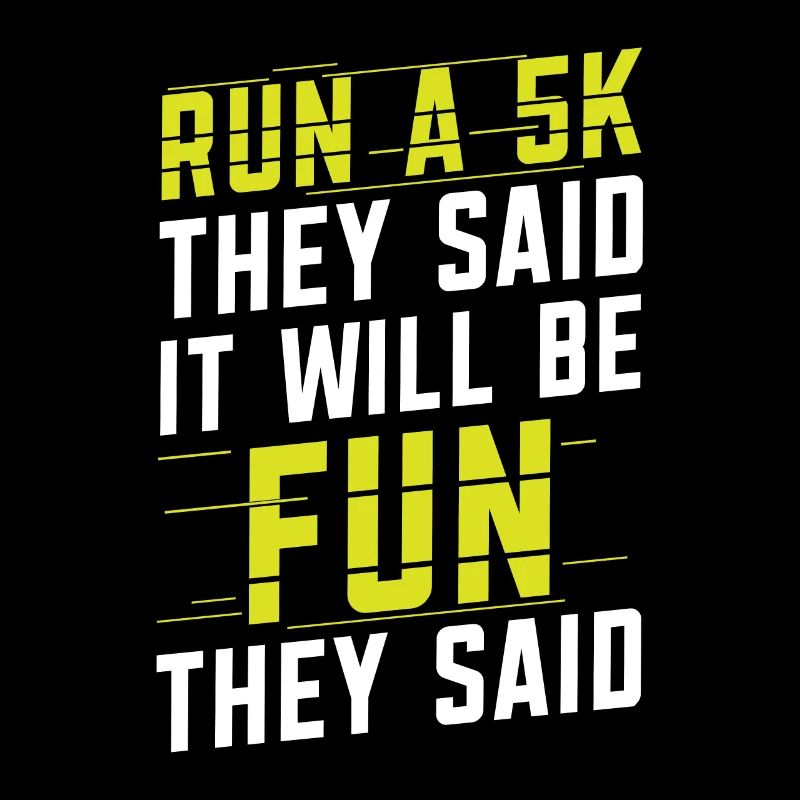 Run A 5k They Said It Will Fun They Said Runner